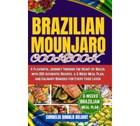 BRAZILIAN MOUNJARO COOKBOOK: A Flavorful Journey Through the Heart of Brazil with 200 Authentic Recipes, a 2-Week Meal Plan, and Culinary Bonuses for Every Food Lover
