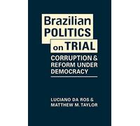 Brazilian Politics on Trial: Corruption and Reform Under Democracy