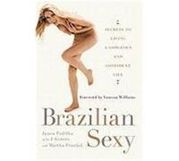 Brazilian Sexy: Secrets to Living a Gorgeous and Confident Life Padilha, Janea, Frankel, Martha (Auteur)