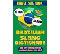Brazilian Slang Dictionary: Your Essential Guide to Everyday Portuguese, Understand and Speak Like a Brazilian