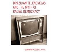 Brazilian Telenovelas and the Myth of Racial Democracy by Samantha Nogueira Joyce Samantha Nogueira Joyce (Auteur)