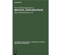 Brazza explorateur - Pierre Paul Savorgnan Brazza Brunschwig - De Gruyter - Livre en Anglais Pierre Paul Savorgnan Brazza BrunschwigPierre Paul Savorgnan Brazza Brunschwig (Auteur)