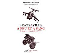 Brazzaville a feu et a sang5 juin 15 octobre 1997