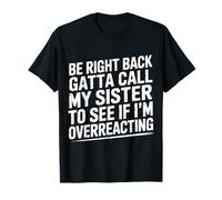 BRB, Need to Call My Sister - T-Shirt