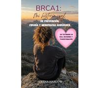 BRCA1: Mi historia real de prevención, cirugía y menopausia quirúrgica: Mastectomía preventiva, ooforectomía y vida real con una mutación genética