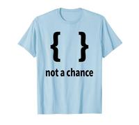 Breaces Not a Chance - Sytax de Codage Humoristique Python T-Shirt