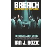 Breach - Guardians of the Grail: Interstellar Wars, ancient, labyrinth, awakening, revelation, discovery, cryosleep, prophecy, mystery, history, destiny, holy grail, aliens, knights templar,