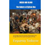 BREAD AND BLOOD: The Bakers of Kyivan Rus: The Unhinged, Absurd and Intensely Carbohydrated Journey through Ukraine’s flour-dusted myths, gods and Princes.