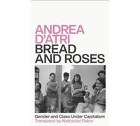Bread and Roses by Andrea DAtri Andrea D'Atri (Auteur)