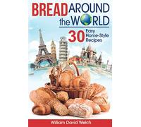 Bread Around the World: 30 Easy Home-Style Recipes