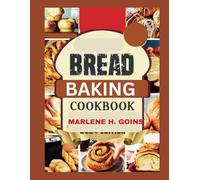 BREAD BAKING COOKBOOK: Easy Homemade Recipes for Soft Fresh Bread That Brings Comfort and Joy to Every Table