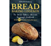 Bread Baking Legends: The Novice Baker's Ultimate Sourdough Cookbook With 80 Proven Oven Recipes