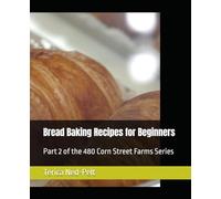 Bread Baking Recipes for Beginners: Part 2 of the 480 Corn Street Farms Series