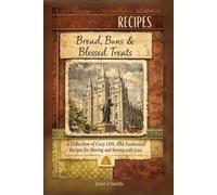 Bread, Buns and Blessed Treats: A collection of comforting breads, tender rolls, sweet baked blessings, and old-fashioned desserts inspired by home, heritage, and the joy of gathering.