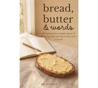 Bread, Butter & Words: 150 Reflections to Make Sense of What You Feel and Reconnect with Yourself