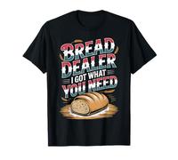 Bread Dealer I Got What You Need Baker Dough Puns |- T-Shirt