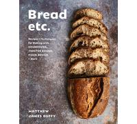 Bread Etc. Recipes + Techniques for Baking with Sourdough, Yeasted Dough, Pizza Dough + More - Matthew James Duffy - Appetite by Random House - ebook (ePub) - Livre