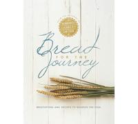 Bread for the Journey: Meditations and Recipes to Nourish the Soul, from the Authors of Mennonite Girls Can Cook