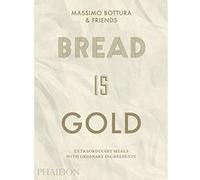 Bread is gold Massimo Bottura (Auteur)