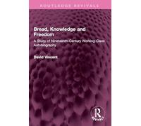 Bread, Knowledge and Freedom: A Study of Nineteenth-century Working Class Autobiography
