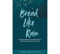 Bread Like Rain: Encountering God's Miraculous Provision in Your Daily Life