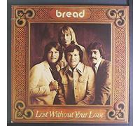 BREAD - lost without your love LP