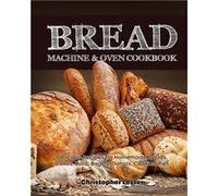 Bread Machine amp Oven Cookbook Delicious Bread Machine Recipes for Homemade Breads Cakes Buns Bagels Donuts Cookies Pies Tarts - Christopher Lester - Ama Christopher LesterChristopher Lester (Auteur)