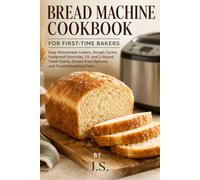 Bread Machine Cookbook for First-Time Bakers: Easy Homemade Loaves, Dough Cycles, Foolproof Formulas, 1.5- and 2-Pound Yield Charts, Gluten-Free Options, and Troubleshooting Fixes