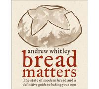 Bread Matters: The State of Modern Bread and a Definitive Guide to Baking Your Own