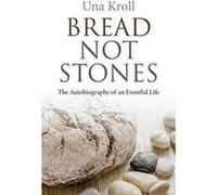 Bread Not Stones: the Autobiography of an Eventful Life Una Kroll (Auteur)