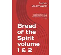 Bread of the Spirit volume 1 & 2: (Holy Ghost inspired and life changing collection Christian messages preached, taught and written)