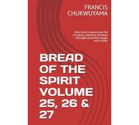 BREAD OF THE SPIRIT VOLUME 25, 26 & 27: Holy Ghost inspired and life changing collection Christian messages preached, taught and written