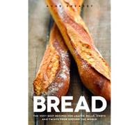 Bread: Recipes for Loaves, Rolls, Knots and Twists from Around the World Ann Sheasby (Auteur)