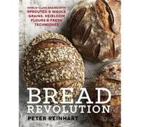Bread Revolution by Peter Reinhart Peter Reinhart (Auteur)
