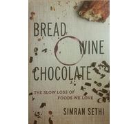 Bread, Wine, Chocolate: The Slow Loss of Foods We Love