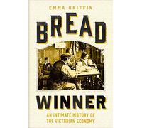 Bread Winner: An Intimate History of the Victorian Economy