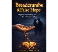 Breadcrumbs & False Hope: Why do some people keep you close… but never truly choose you?