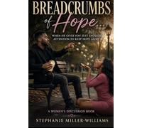Breadcrumbs of Hope…: When He Gives You Just Enough Attention to Keep Hope Alive- A Women’s Discussion Book