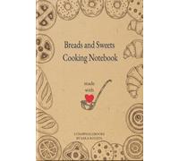 Breads and Sweets Cooking Notebook: A beautiful Place to Record Recipes & Flavors from the Heart