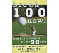 Break 100 Now From Hacker to Golfer in Just 90 Days by Mike Adams Mike Adams, Mike Corcoran, T. J. Tomasi (Auteur)