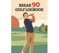 Break 90 Golf Logbook: Track Your Scores, Stats & Improve Your Game | Golf Performance Tracker Journal (50 Rounds, 4.1" x 6"): Track Every Round • Lower Your Scores • Reach Your Goal