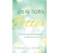 Break Down Better: 52 Restoring Devotionals for Burned-Out Women