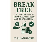 Break Free: A Step-by-Step Guide to Financial Wellness and Debt Freedom