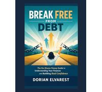 Break Free From Debt: The No-Shame Money Guide to Understanding Your Finances and Building Real Confidence