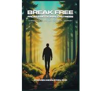 Break Free From Emotional Distress: A Practical Guide and Personal Journey