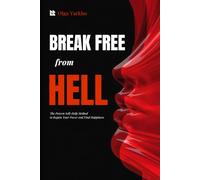 Break Free from Hell: The Proven Self-Help Method to Regain Your Power and Find Happiness