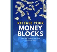 Break Free from Money Blocks: A Step-by-Step Guide to Healing Your Relationship with Wealth and Attracting Abundance: Uncover the Hidden Beliefs ... and Learn to Create Lasting Financial Freedom
