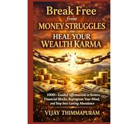 Break Free from Money Struggles and Heal Your Wealth Karma: 1000+ Guided Affirmations to Remove Financial Blocks, Reprogram Your Mind, and Step Into Lasting Abundance