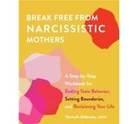 Break Free from Narcissistic Mothers by Hannah Alderete Hannah Alderete (Auteur)