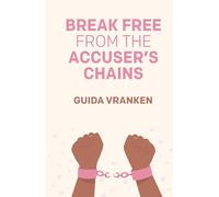 BREAK FREE FROM THE ACCUSER'S CHAINS